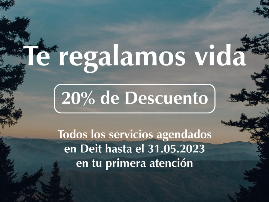 02. Te regalamos vida. 20% de Descuento en los servicios agendados en Deit.